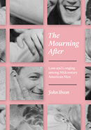 Cover of The Mourning After: Loss and Longing Among Midcentury American Men by John Ibson